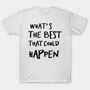 What's The Best That Could Happen T-Shirt